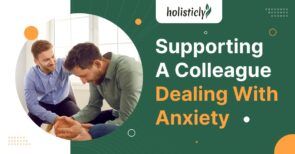 How to Help a Co-worker Experiencing Anxiety